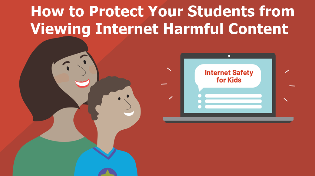 Protecting Your Students from Viewing Internet Harmful Content