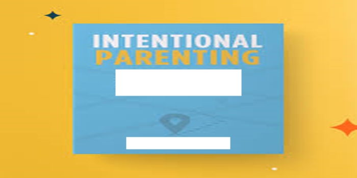 How to Parent with Intentionality