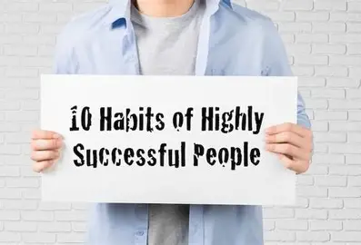 10 HABITS OF HIGHLY SUCCESSFUL PEOPLE