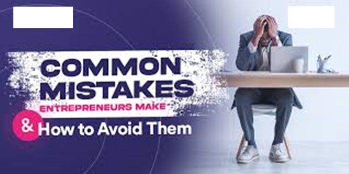Understanding the Common Mistakes New Entrepreneurs Make