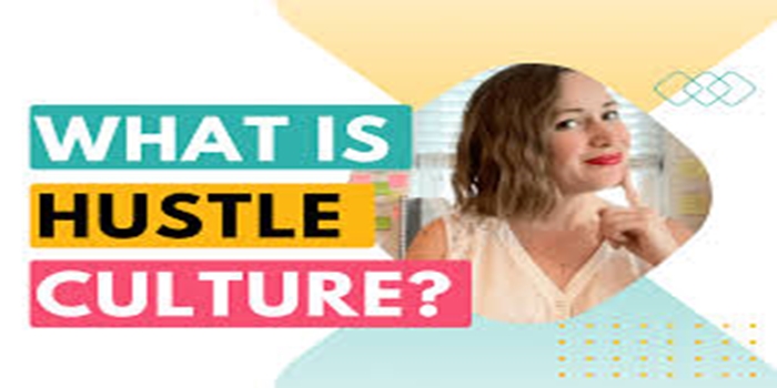 Understanding The Dark Side of Hustle Culture