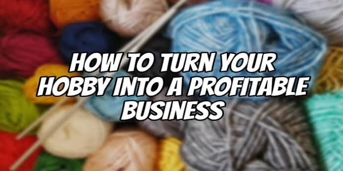How to Turn Your Hobby into a Profitable Business
