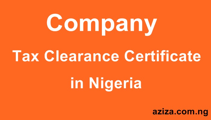 Process or Obtain Your Company Tax Clearance Certificate In Nigeria,