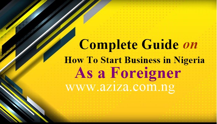 how a foreigner (non-Nigerian) will register Business/ Company and how to start your business operation in Nigeria