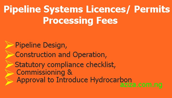 Licences/ permits fees for Pipeline Design, Construction, Operation, Introduce Hydrocarbon.