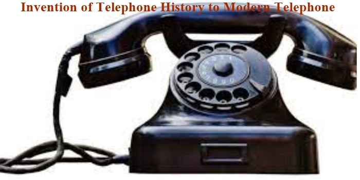 Invention of Telephone History to Modern Telephone